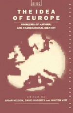 The Idea of Europe: Problems of National and Transnational Identity - Brian Nelson, David Roberts, Walter Veit