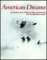 American Dreams: One Hundred Years of Business Ideas and Innovation from the Wall Street Journal - Kenneth M. Morris, Marc Robinson, Richard Kroll