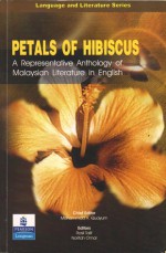 Petals of Hibiscus: a representative anthology of Malaysian Literature in English - Mohammad A. Quayum, Jerome Kugan, Kee Thuan Chye, Muhammad Haji Salleh, Lloyd Fernando, Salleh Ben Joned, Shirley Geok-Lin Lim, Rosli Talif, Norifah Omar, Guat Eng Chua, Ghulam Sarwar