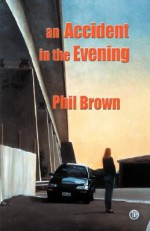 An Accident in the Evening - Phil Brown, David Reiter