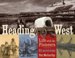 Heading West: Life with the Pioneers, 21 Activities - Pat McCarthy