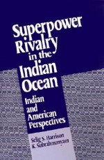 Superpower Rivalry in the Indian Ocean - Selig S. Harrison