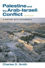 Palestine and the Arab-Israeli Conflict: A History with Documents - Charles D. Smith