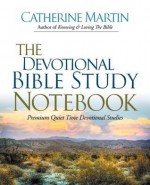 The Devotional Bible Study Notebook: Premium Quiet Time Devotional Studies - Catherine Martin