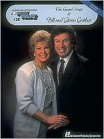 The Gospel Songs of Bill and Gloria Gaither: E-Z Play Today Volume 120 (Gospel Songs of Bill & Gloria Gaither) - Bill Gaither, Gloria Gaither