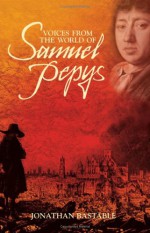 Voices from the World of Samuel Pepys - Jonathan Bastable