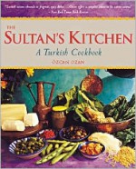 The Sultan's Kitchen: A Turkish Cookbook - Özcan Ozan, Carl Tremblay