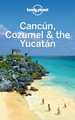 Lonely Planet Cancun, Cozumel & the Yucatan (Travel Guide) - Lonely Planet, John Hecht, Sandra Bao