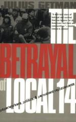 The Betrayal of Local 14: Paperworkers, Politics, and Permanent Replacements (ILR Press books) - Julius G. Getman