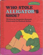 Who Stole Alligator's Shoe? - Jacquelyn Reinach, Richard Hefter