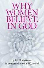 Why Women Believe in God - Liz Hodgkinson