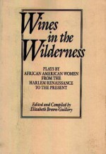 Wines in the Wilderness: Plays by African-American Women from the Harlem Renaissance to the Present (Praeger Series in Political Communication) - Elizabeth Brown-Guillory, Marita Bonner, Georgia Douglas Camp Johnson, Eulalie Spence, May Miller, Shirley Graham, Alice Childress, Sonia Sanchez, Sybil Kein