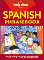 Lonely Planet Spanish Phrasebook: With Two-Way Dictionary - Izaskun Arretxe, Allison Jones