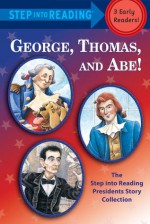 George, Thomas, and Abe!: The Step into Reading Presidents Story Collection - Frank Murphy, Frank Murphy, Richard Walz, Donald Cook