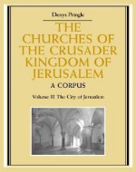 The Churches of the Crusader Kingdom of Jerusalem: Volume 3, The City of Jerusalem: A Corpus - Denys Pringle, Peter E. Leach