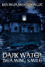 Dark Water: Beaming Smile - Kevin James Breaux