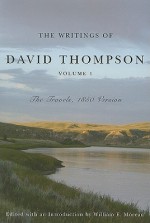 The Writings of David Thompson, Volume 1: The Travels, 1850 Version - William E. Moreau