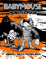 Babymouse #9: Monster Mash - Jennifer L. Holm, Matt Holm