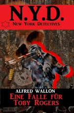 N.Y.D. - Eine Falle für Toby Rogers (New York Detectives) - Alfred Wallon