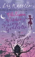 Philippa Fisher's Fairy Godsister - Liz Kessler