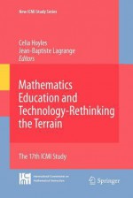 Mathematics Education and Technology-Rethinking the Terrain: The 17th ICMI Study - Celia Hoyles, Jean-Baptiste Lagrange