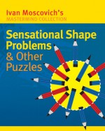 Sensational Shape Problems & Other Puzzles - Ivan Moscovich