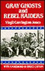 Gray Ghosts and Rebel Raiders - Virgil Jones, Bruce Catton