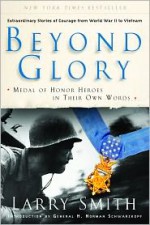 Beyond Glory: Medal of Honor Heroes in Their Own Words - Larry Smith, Eddie Adams