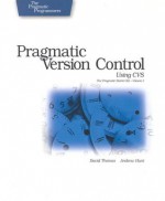 Pragmatic Version Control Using CVS - Dave Thomas, Andy Hunt