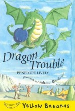 Dragon Trouble (Yellow Bananas) - Penelope Lively, Andrew Rowland