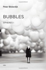 Bubbles: Spheres I - Peter Sloterdijk, Wieland Hoban