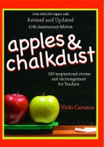 Apples & Chalkdust: Inspirational Stories and Encouragement for Teachers - Vicki Caruana