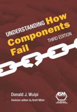 Understanding How Components Fail - Donald J. Wulpi, Brett Miller