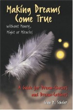 Making Dreams Come True without Money, Might or Miracles: A Guide for Dream-Chasers and Dream-Catchers - Ivan H. Scheier, Anna Seidman