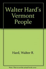 Walter Hard's Vermont People - Walter R. Hard, J. Kevin Graffagnino