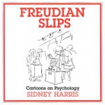 Freudian Slips: Cartoons on Psychology - Sidney Harris