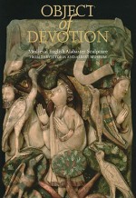 Object of Devotion: Medieval English Alabaster Sculpture from the Victoria and Albert Museum - Paul Williamson, Fergus Cannan, Eamon Duffy, Stephen Perkinson, Lynn K. Rogerson