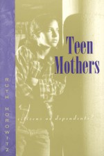 Teen Mothers--Citizens or Dependents? - Ruth Horowitz