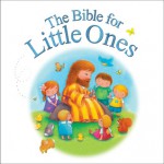 The Bible for Little Ones - Juliet David, Steve Whitlow