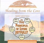 Healing From the Core: The Five Principles of Living Joyfully - Suzanne Scurlock-Durana