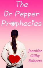 The Dr Pepper Prophecies - Jennifer Gilby Roberts