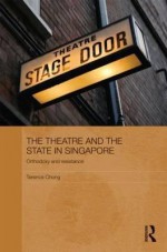 The Theatre and the State in Singapore: Orthodoxy and Resistance - Terence Chong