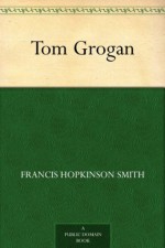 Tom Grogan (免费公版书) - Francis Hopkinson Smith