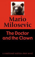 The Doctor and the Clown: A Conditional Realities Short Novel - Mario Milosevic