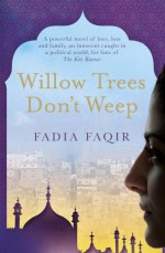 Willow Trees Don't Weep - Fadia Faqir