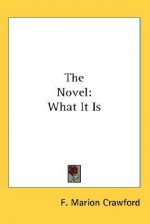 The Novel: What It Is - Francis Marion Crawford