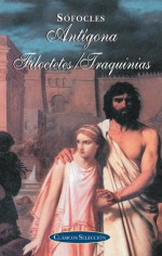 Antigona, Filoctetes, Traquinias - Sófocles