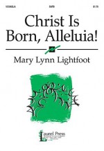 Christ Is Born, Alleluia! - Mary Lynn Lightfoot