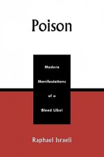 Poison: Modern Manifestations of a Blood Libel - Raphael Israeli, Paul Giniewski