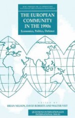 The European Community in the 1990's: Economics, Politics, Defense - Brian Nelson, David Roberts